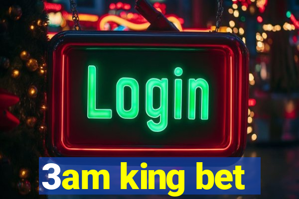 3am king bet